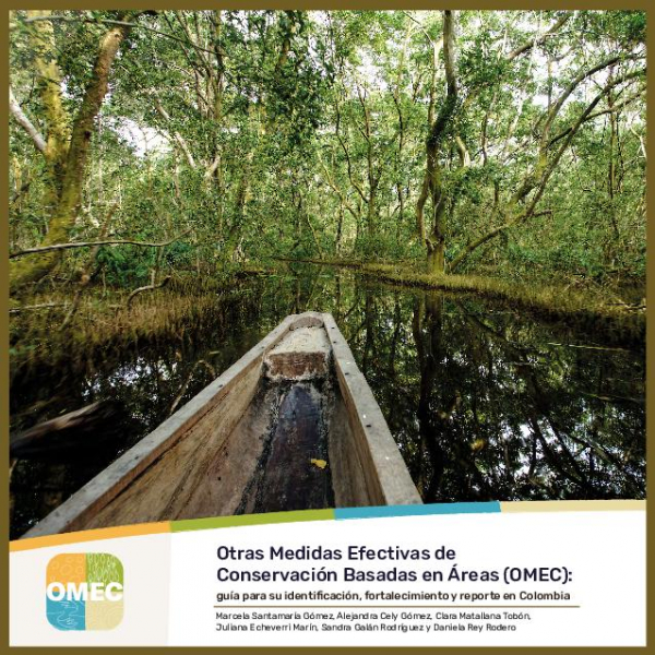Otras Medidas Efectivas de  Conservaci&oacute;n Basadas en &Aacute;reas (OMEC): gu&iacute;a para su identificaci&oacute;n, fortalecimiento y reporte en Colombia