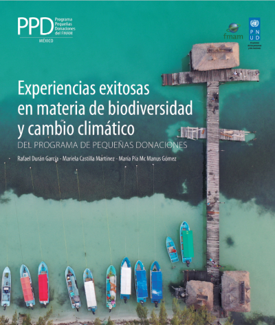 Experiencias exitosas en materia de biodiversidad y cambio clim&aacute;tico del Programa de Peque&ntilde;as Donaciones M&eacute;xico